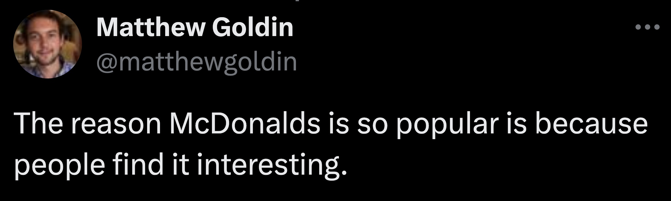 screenshot - Matthew Goldin The reason McDonalds is so popular is because people find it interesting.